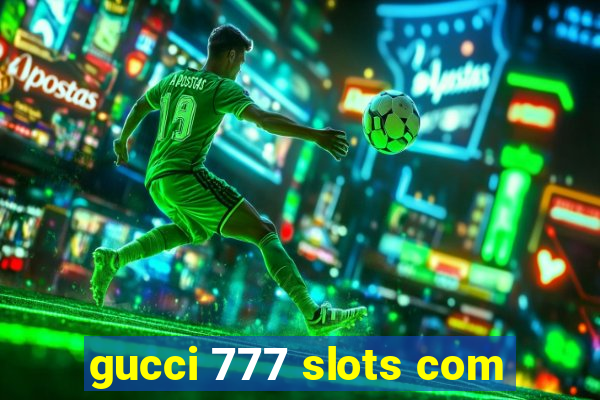 gucci 777 slots com