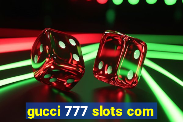 gucci 777 slots com