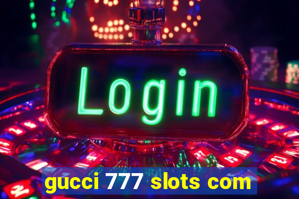 gucci 777 slots com