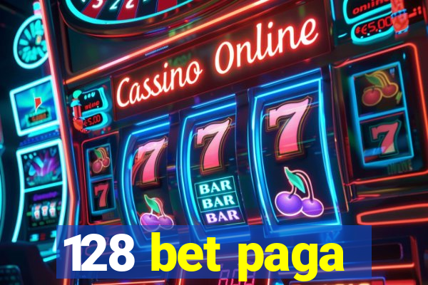 128 bet paga