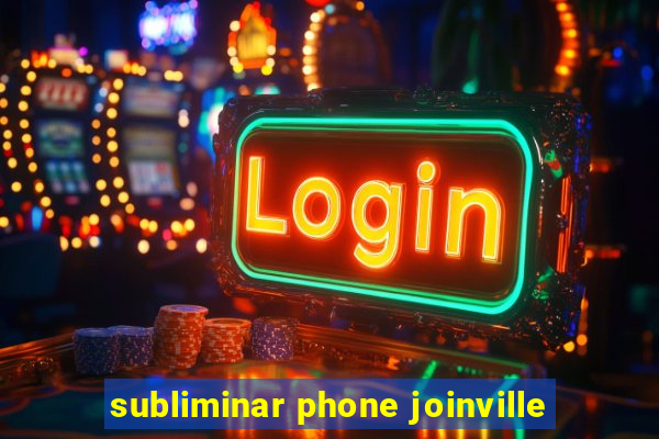 subliminar phone joinville