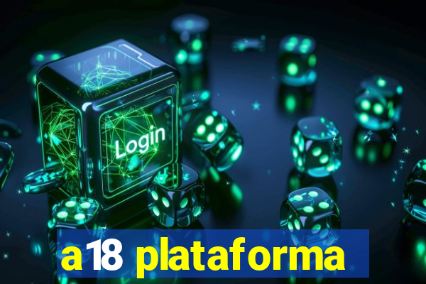 a18 plataforma