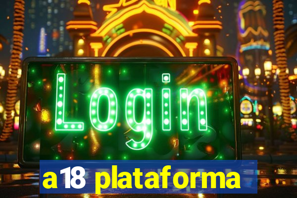 a18 plataforma