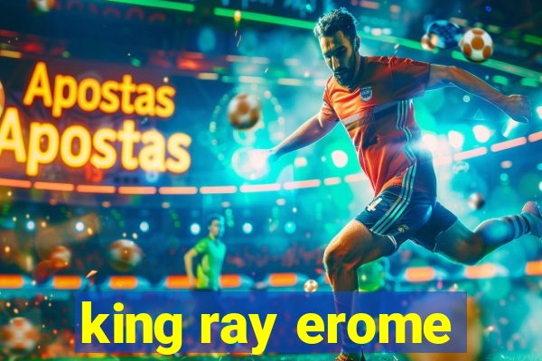 king ray erome