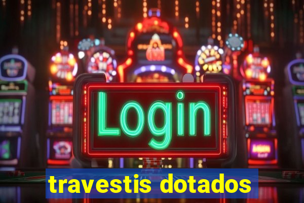 travestis dotados