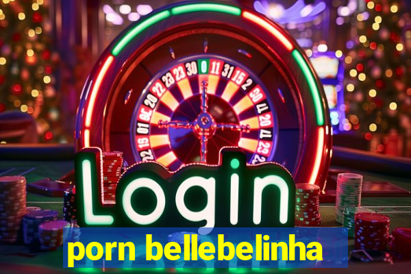 porn bellebelinha