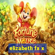 elizabeth fx x