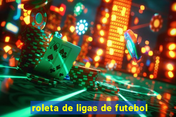 roleta de ligas de futebol