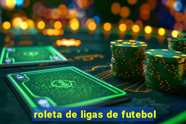 roleta de ligas de futebol