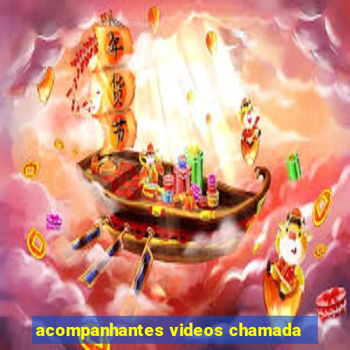 acompanhantes videos chamada