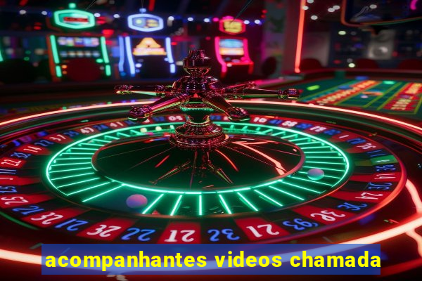 acompanhantes videos chamada