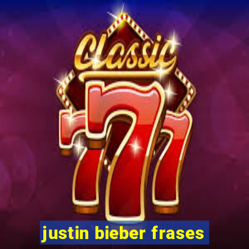 justin bieber frases