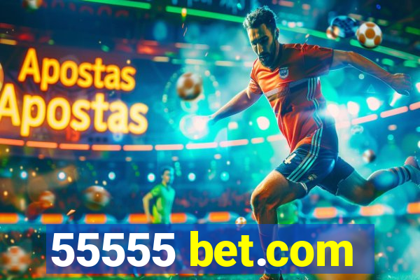55555 bet.com