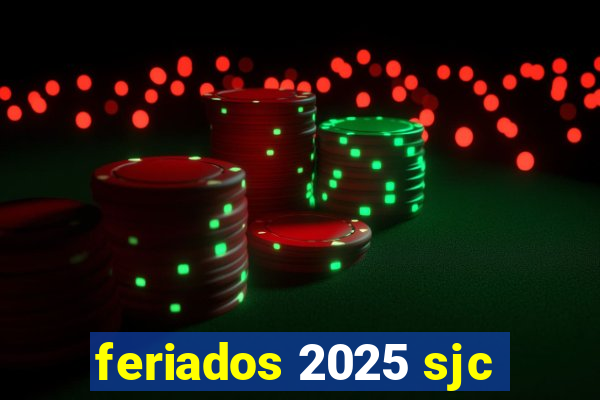 feriados 2025 sjc