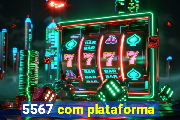 5567 com plataforma