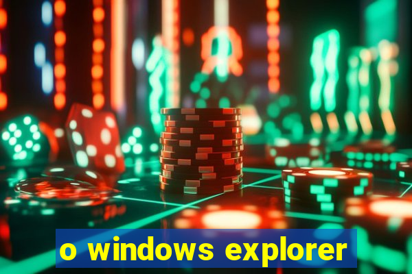 o windows explorer