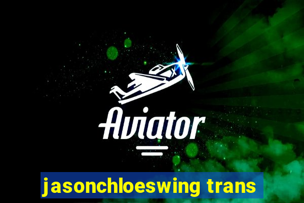 jasonchloeswing trans
