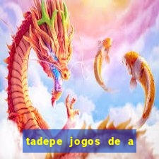 tadepe jogos de a  o