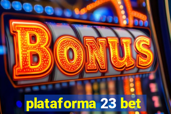 plataforma 23 bet