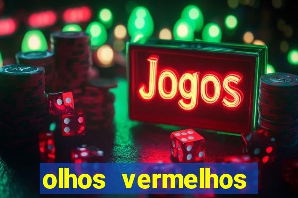 olhos vermelhos significado espiritual