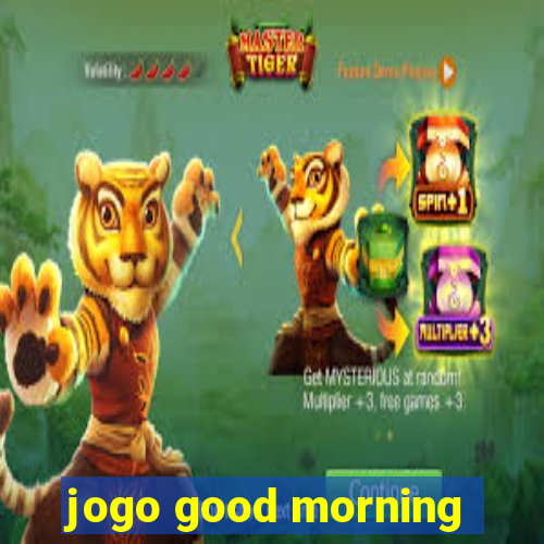 jogo good morning