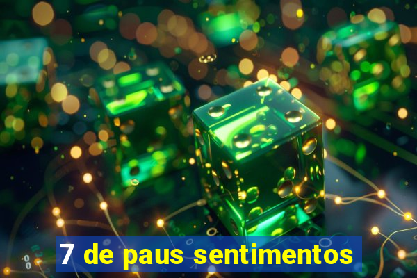 7 de paus sentimentos