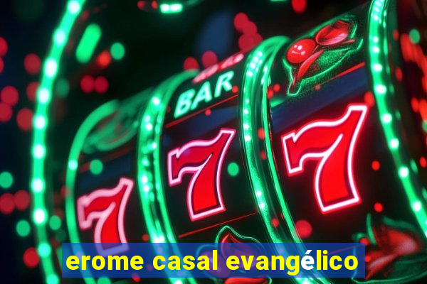 erome casal evangélico