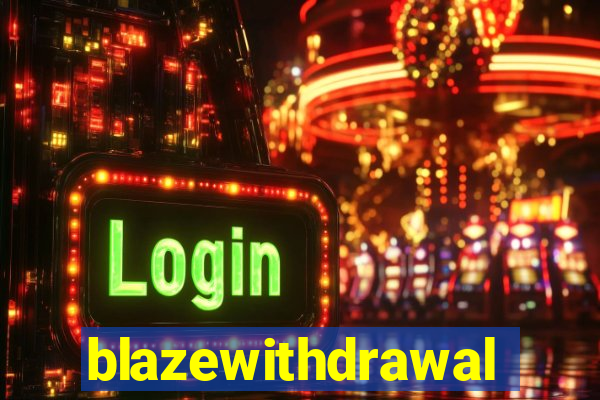 blazewithdrawal