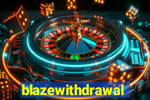 blazewithdrawal
