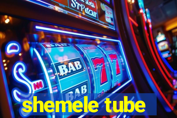 shemele tube