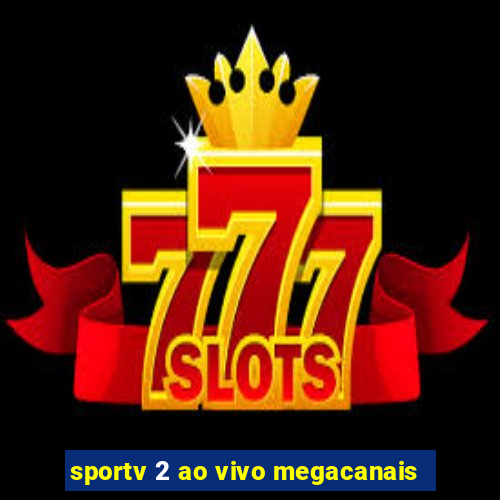sportv 2 ao vivo megacanais