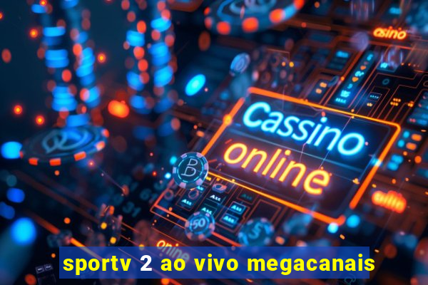 sportv 2 ao vivo megacanais