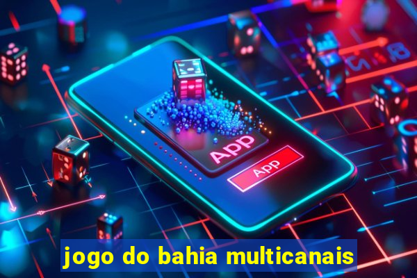 jogo do bahia multicanais