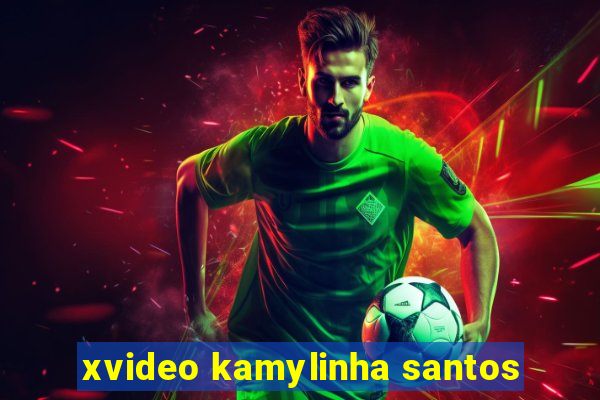 xvideo kamylinha santos