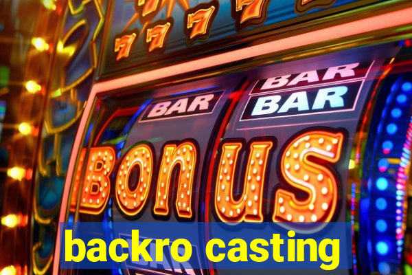 backro casting