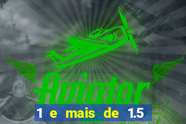 1 e mais de 1.5 betano o que significa