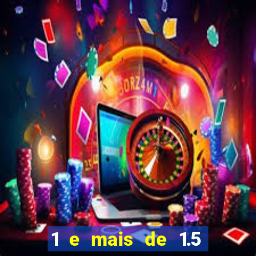 1 e mais de 1.5 betano o que significa