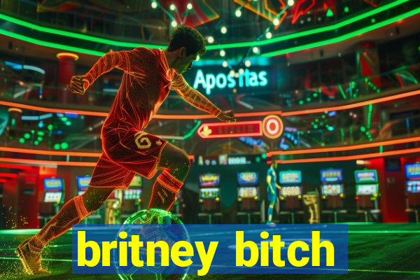 britney bitch
