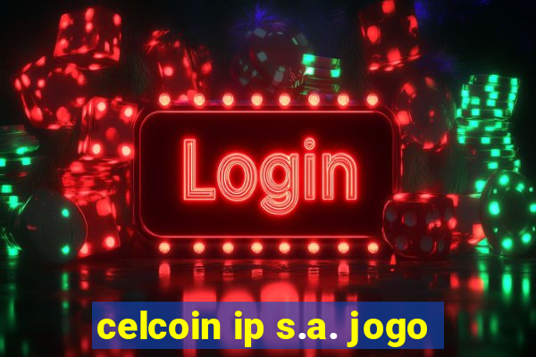 celcoin ip s.a. jogo