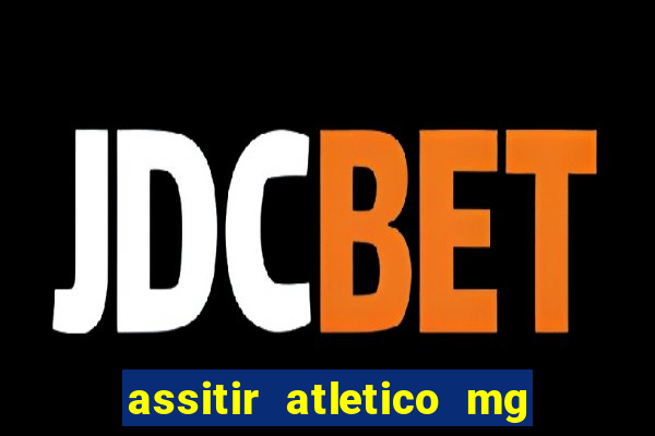 assitir atletico mg x botafogo