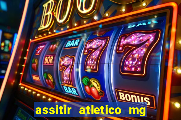 assitir atletico mg x botafogo