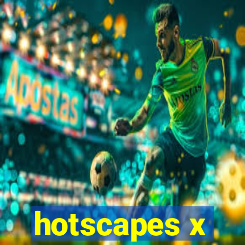 hotscapes x