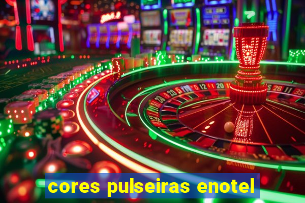 cores pulseiras enotel