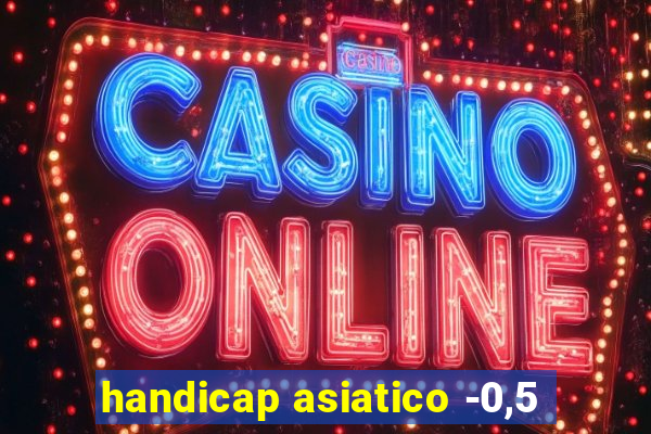 handicap asiatico -0,5
