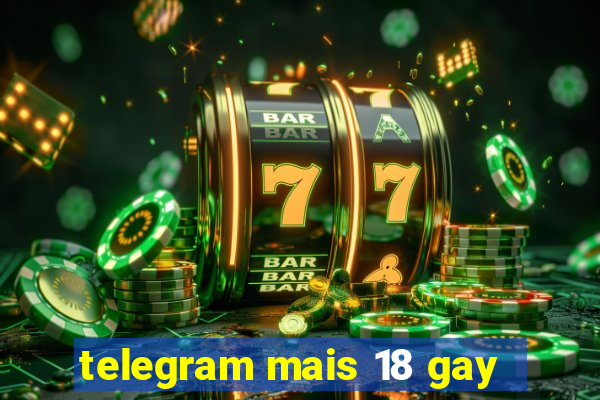 telegram mais 18 gay