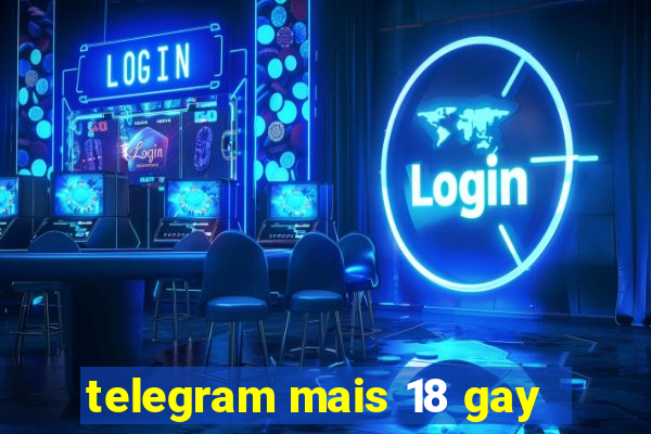 telegram mais 18 gay