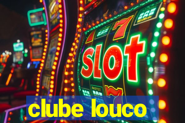 clube louco