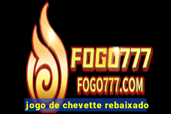 jogo de chevette rebaixado