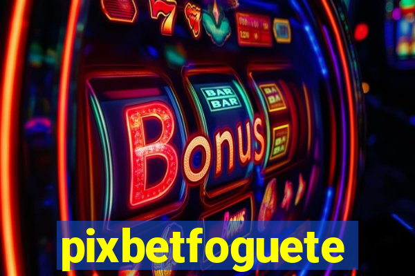 pixbetfoguete