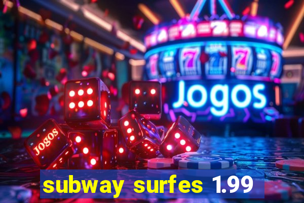 subway surfes 1.99
